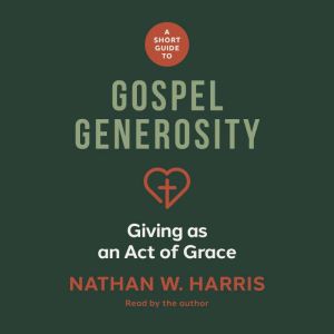 A Short Guide to Gospel Generosity: Giving as an Act of Grace