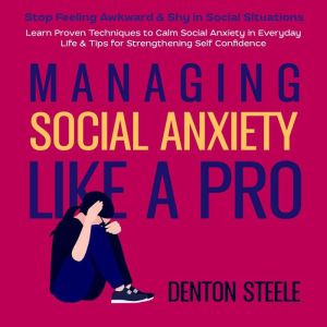 Managing Social Anxiety Like a Pro S..., DENTON STEELE