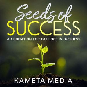 Seeds of Success A Meditation for Pa..., Kameta Media