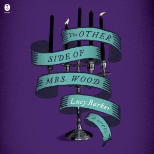 The Other Side of Mrs. Wood, Lucy Barker