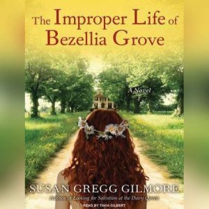 The Improper Life of Bezellia Grove, Susan Gregg Gilmore
