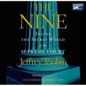The Nine: Inside the Secret World of the Supreme Court, Jeffrey Toobin