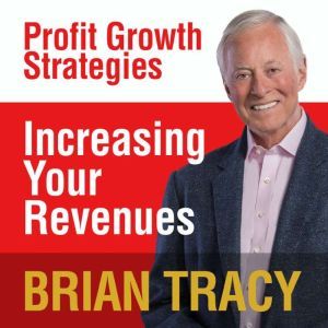 Increasing Your Revenues, Brian Tracy