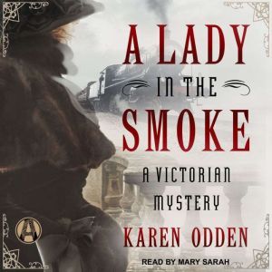 A Lady in the Smoke: A Victorian Mystery, Karen Odden