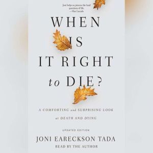When Is It Right to Die?, Joni Eareckson Tada