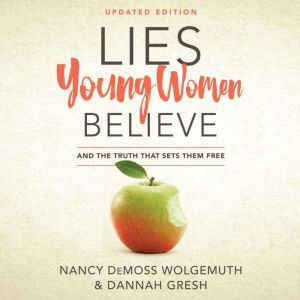 Lies Young Women Believe, Nancy DeMoss Wolgemuth