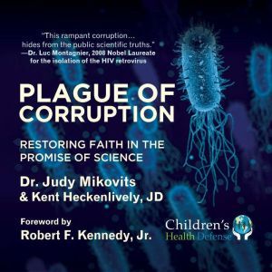 Plague of Corruption Restoring Faith in the Promise of Science, Judy Kikovits