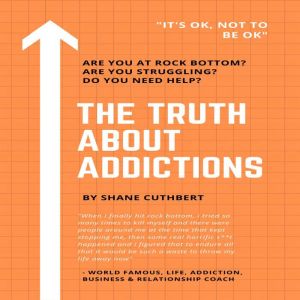 THE TRUTH ABOUT ADDICTIONS, Shane Cuthbert