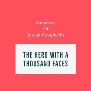 Summary of Joseph Campbell's The Hero with a Thousand Faces, Swift Reads