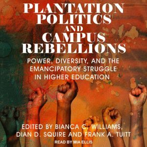 Plantation Politics and Campus Rebell..., Bianca C. Williams