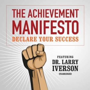 The Achievement Manifesto, Dr. Larry Iverson