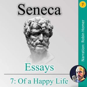Essays 7 Of a Happy Life, Seneca