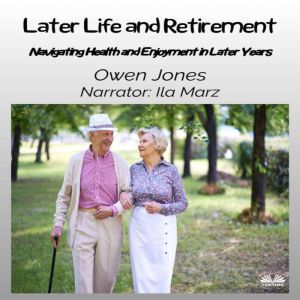 Later Life And Retirement: Navigating Health And Enjoyment In Later Years