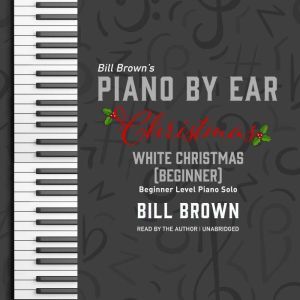 White Christmas (Beginner): Beginner Level Piano Solo, Bill Brown