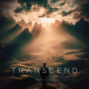 Transcend: Embracing Change and Overcoming Life's Challenges