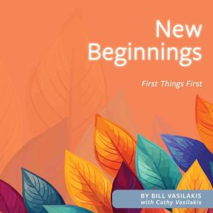 New Beginnings First Things First, Bill Vasilakis