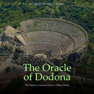The Oracle of Dodona The History of ..., Charles River Editors