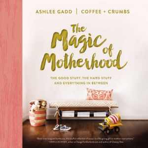 The Magic of Motherhood, Ashlee Gadd