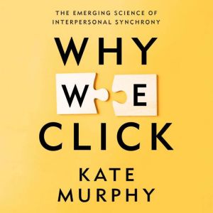 Why We Click: The Emerging Science of Interpersonal Synchrony