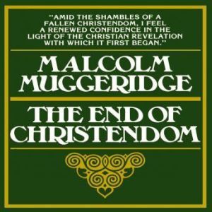 The End of Christendom, Malcolm Muggeridge