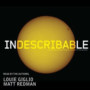 Indescribable: Encountering the Glory of God in the Beauty of the Universe, Louie Giglio