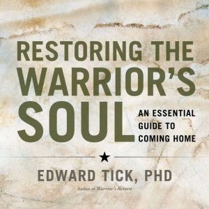 Restoring the Warrior's Soul: An Essential Guide to Coming Home