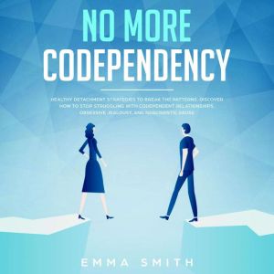No More Codependency, Healthy Detachm..., Emma Smith