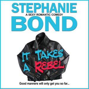 It Takes a Rebel, Stephanie Bond
