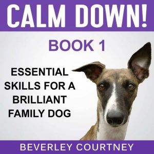 Calm Down! Essential Skills for a Bri..., Beverley Courtney