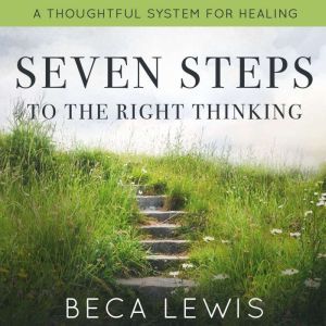 Seven Steps To Right Thinking, Beca Lewis