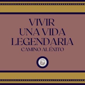 Vivir Una Vida Legendaria: Camino al xito
