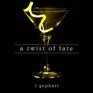A Twist of Fate, T. Gephart