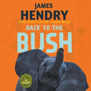 Back to the Bush A Novel, James Hendry