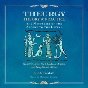 Theurgy Theory and Practice, P. D. Newman