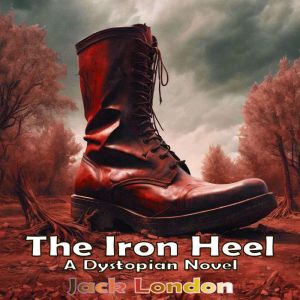The Iron Heel (A Dystopian Novel)