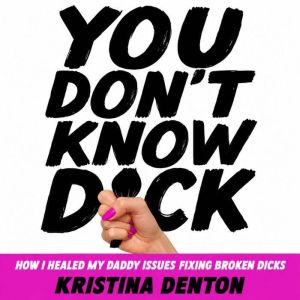 You Dont Know Dick, Kristina Denton