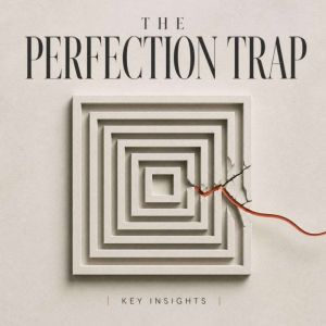 The Perfection Trap, Briefly Summaries