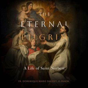 The Eternal Pilgrim, Fr. DominiqueMarie Dauzet