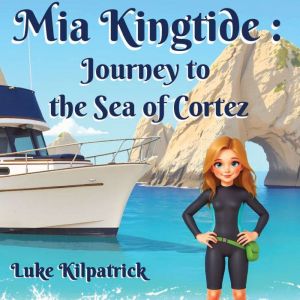 Mia Kingtide  Journey to the Sea of ..., Luke Kilpatrick