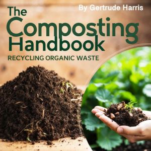 The Composting Handbook: Recycling Organic Waste