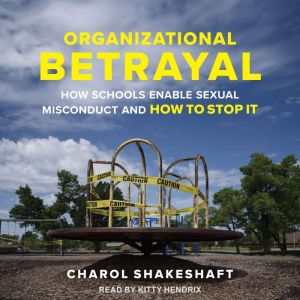 Organizational Betrayal: How Schools Enable Sexual Misconduct and How to Stop It