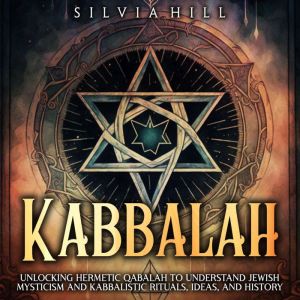 Kabbalah Unlocking Hermetic Qabalah ..., Silvia Hill