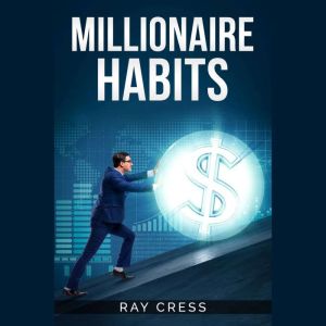 Millionaire Habits: Money, Wealth, and Success. The Simple Habits and Thinking for Millionaire (2022 Guide for Beginners)