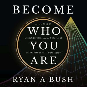 Become Who You Are, Ryan A Bush