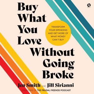 Buy What You Love Without Going Broke..., Jen Smith