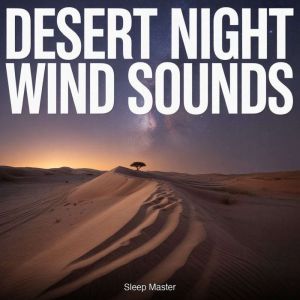 Desert Night Wind Sounds, Sleep Master