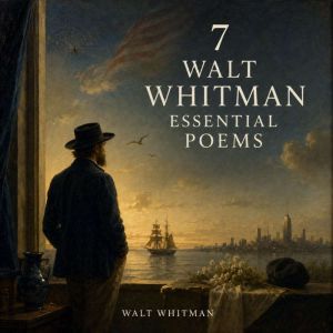 7 Walt Whitman Essential Poems, Walt Whitman