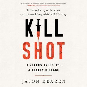 Kill Shot A Shadow Industry, a Deadly Disease, Jason Dearen