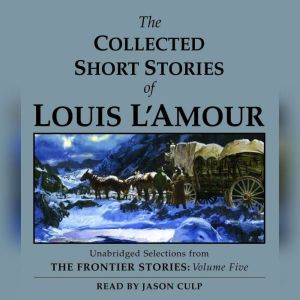 The Collected Short Stories of Louis ..., Louis LAmour