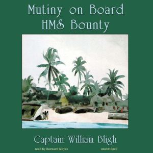 Mutiny on Board H.M.S. Bounty, William Bligh